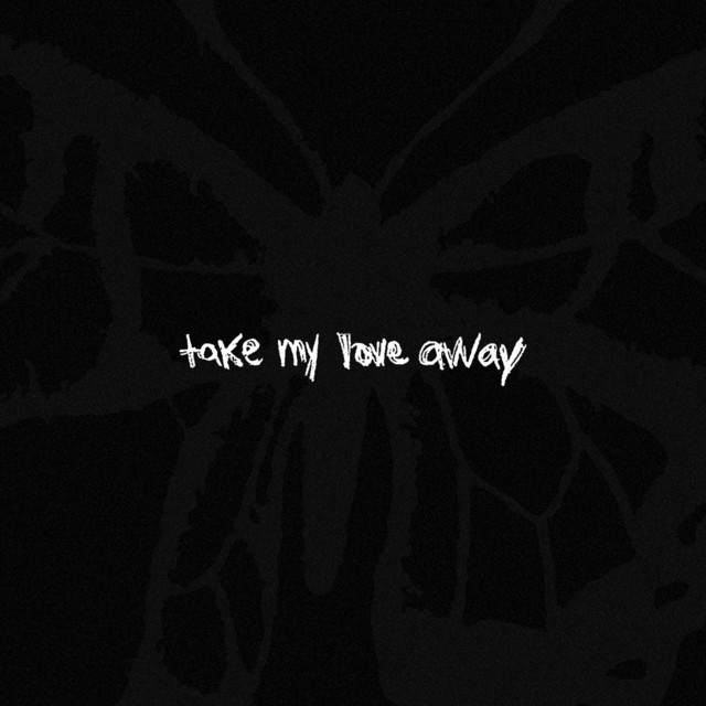 take my love away