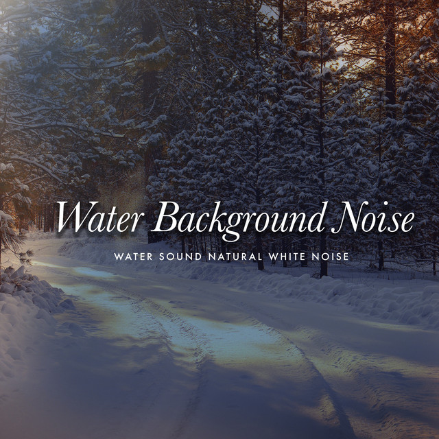 Water Background Noise - Album by Water Sound Natural White Noise | Spotify