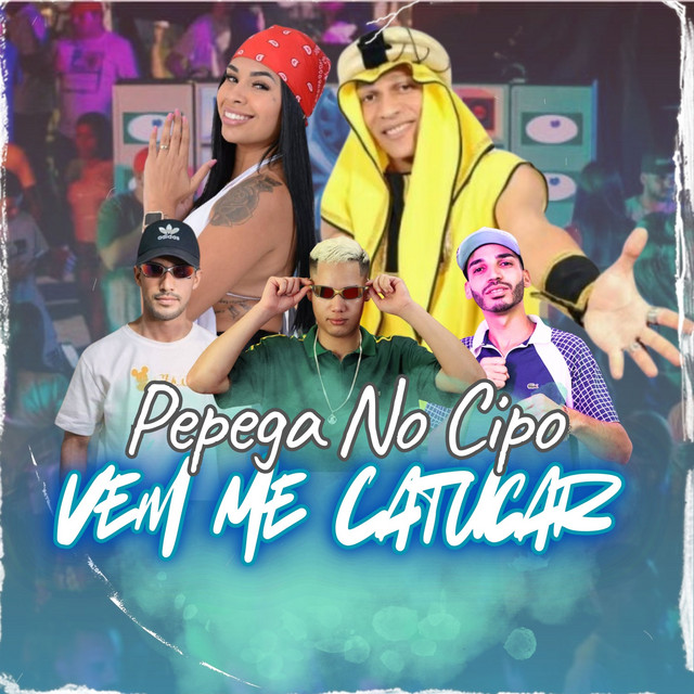 PEGA NO CIPO VEM ME CATUCAR