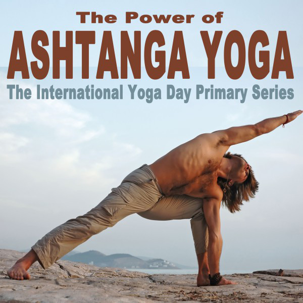 The Power of Ashtanga Yoga (The International Yoga Day Primary Series) Wipe out All Negativity Inside You cover art