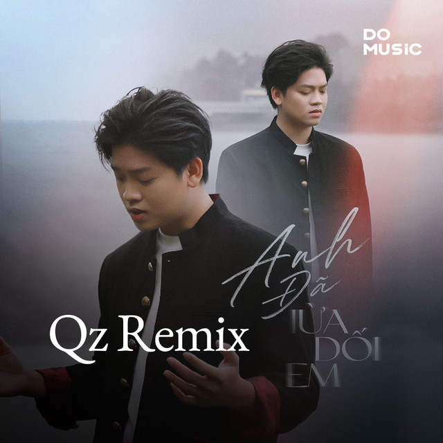 Anh Đã Lừa Dối - Qz Remix