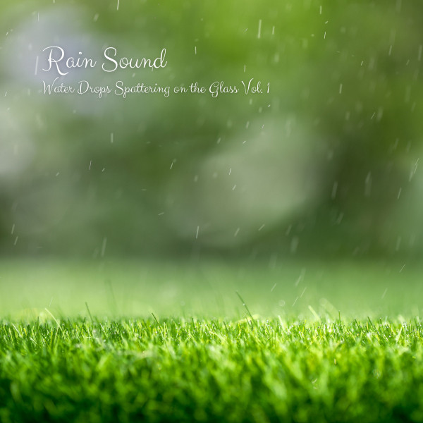 Rain Sound: Water Drops Spattering on the Glass Vol. 1 cover art