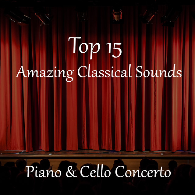 Top 15 Amazing Classical Sounds – Piano & Cello Concerto - Album by ...