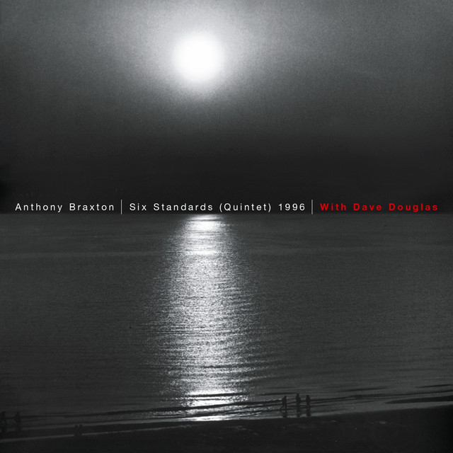 Six Standards (Quintet) 1996 [Anthony Braxton With Dave Douglas]
