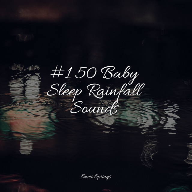 #1 50 Baby Sleep Rainfall Sounds - Album by White Noise Sound Garden ...