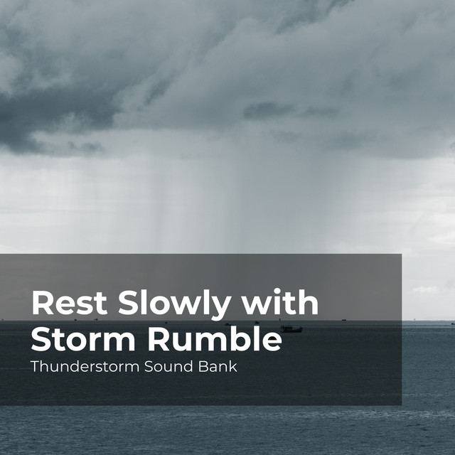 Rest Slowly with Storm Rumble - Album by Thunderstorm Sound Bank | Spotify