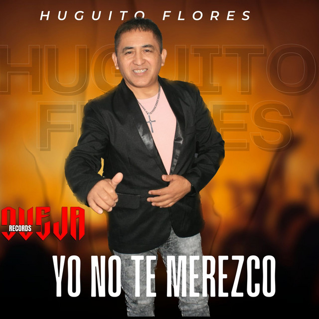 Huguito Flores el Super - Yo No Te Merezco
