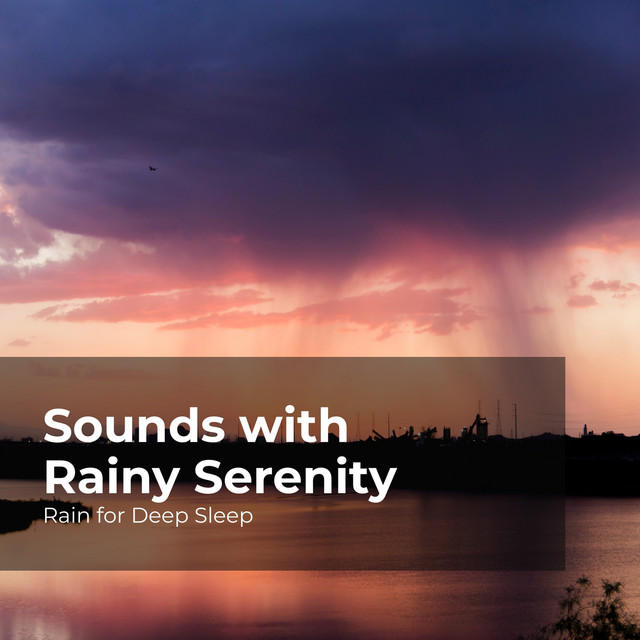 Sounds with Rainy Serenity - Album by Rain for Deep Sleep | Spotify