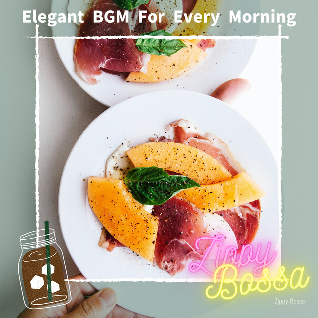 Elegant BGM For Every Morning - Album by Zippy Bossa | Spotify