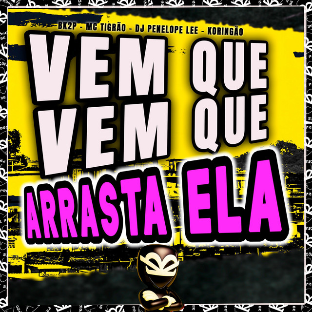VEM QUE VEM QUE ARRASTA ELA
