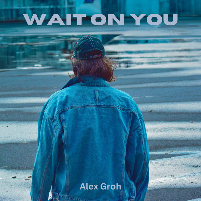 Wait on You - Single by Alex Groh | Spotify