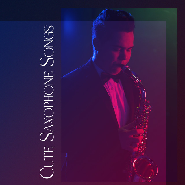 Cute Saxophone Songs: Bossa Nova, Summer Jazz, Smooth & Sexy Saxophone cover art