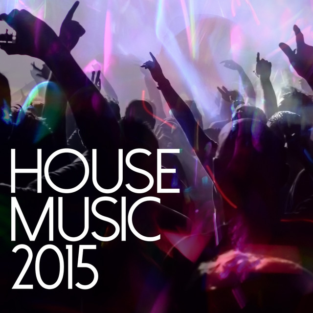 House Music 2015 - Compilation by Various Artists | Spotify