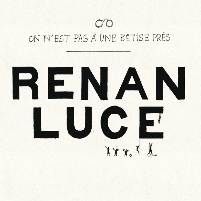 Renan Luce On N'est Pas à Une Bêtise Près Paroles