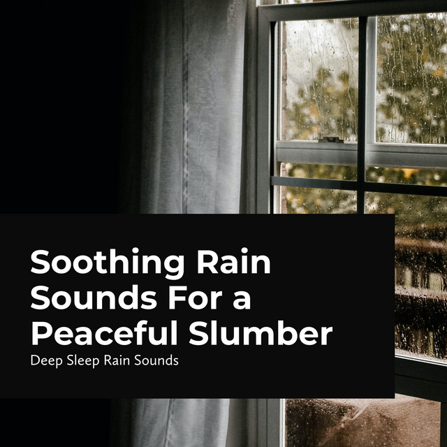 Soothing Rain Sounds for a Peaceful Slumber - Album by Deep Sleep Rain ...