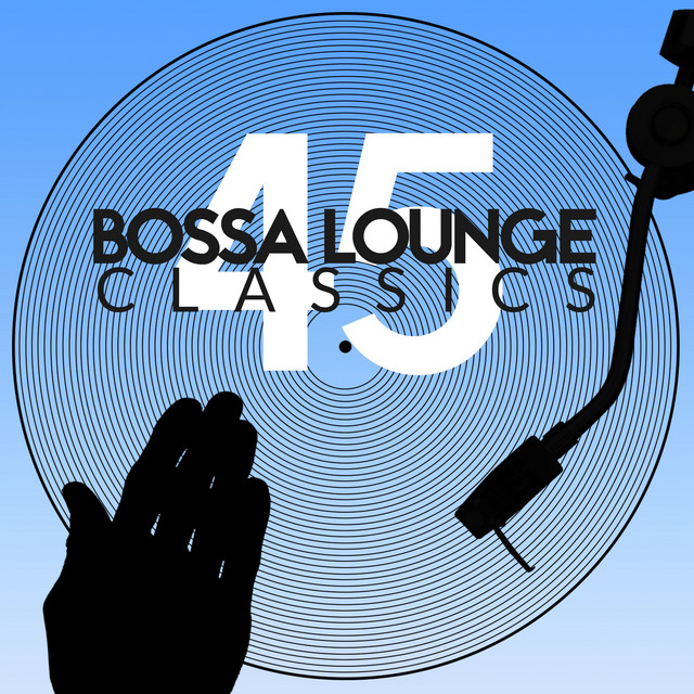 45 Bossa Lounge Classics - Album by Bossa Nova | Spotify