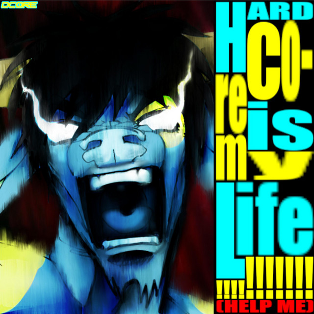 HARDC0RE IS MY LIFE!!!!!!!!!!!!(HELP ME) cover art
