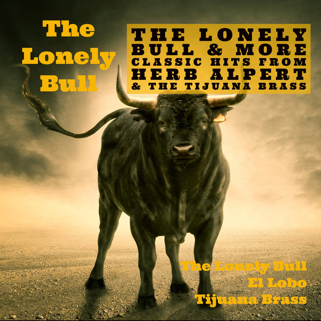 The Lonely Bull - song and lyrics by Herb Alpert & The Tijuana