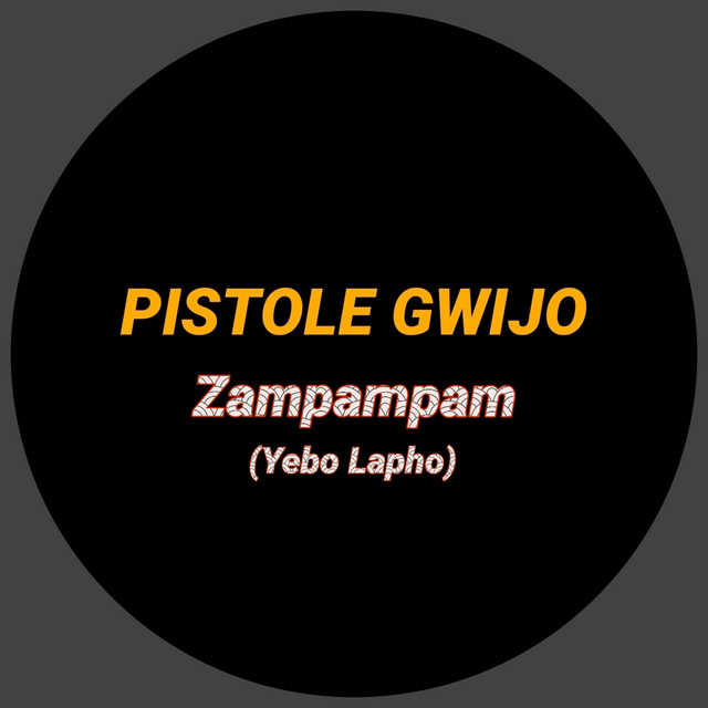Zampampam (Yebo Lapho) - song by Pistole Gwijo | Spotify