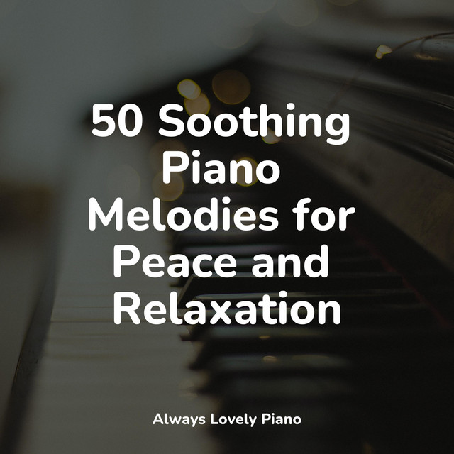 50 Soothing Piano Melodies for Peace and Relaxation - Album by Musica ...