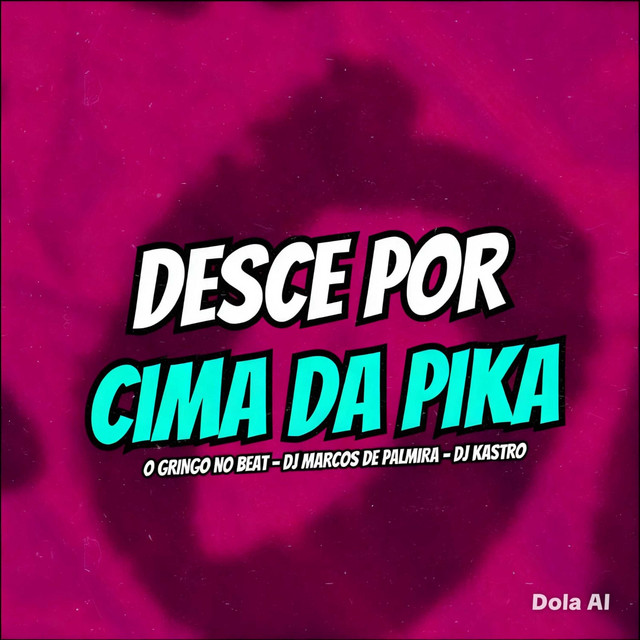 Desce por Cima da P!ka