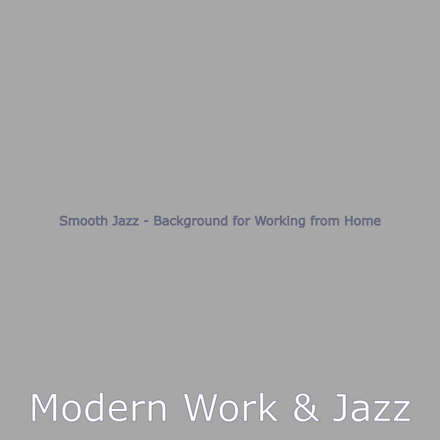 Smooth Jazz - Background for Working from Home - Album by Modern Work ...