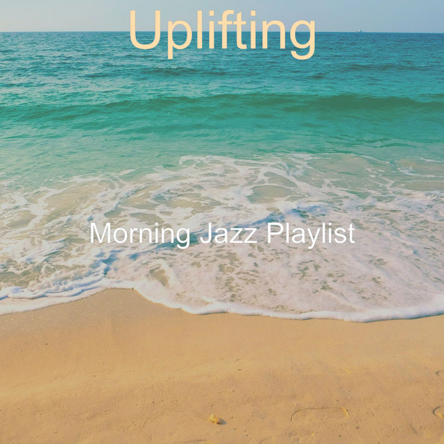 Uplifting - Album by Morning Jazz Playlist | Spotify
