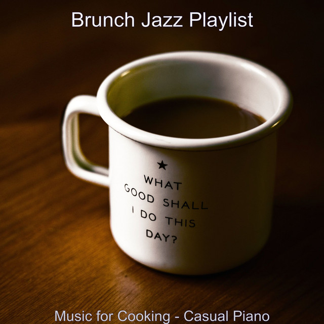 Music for Cooking - Casual Piano - Album by Brunch Jazz Playlist | Spotify