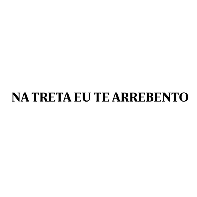 NA TRETA EU TE ARREBENTO