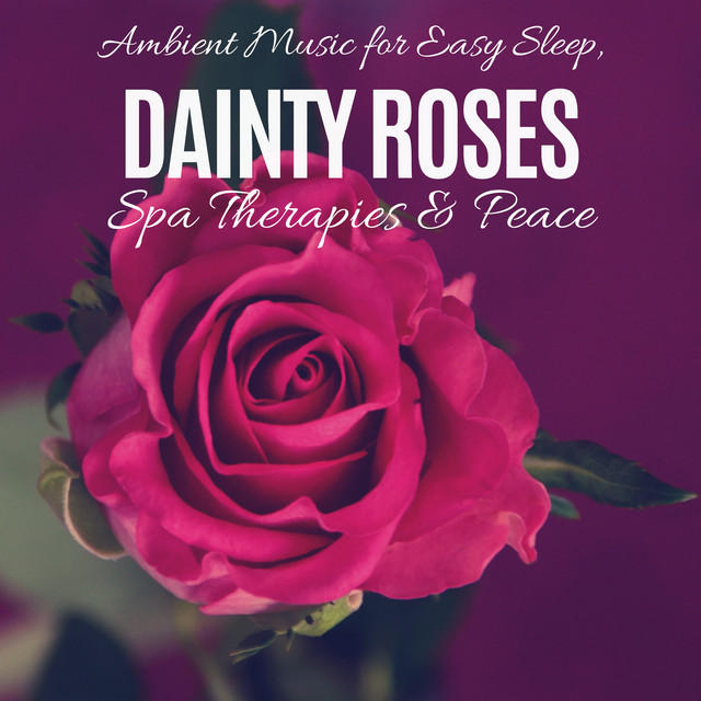 Dainty Roses - Ambient Music For Easy Sleep, Spa Therapies & Peace cover art