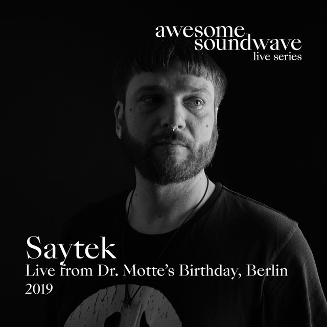 Awesome Soundwave Live Series: Saytek (Live from Dr. Motte's Birthday, Berlin 2019) cover art