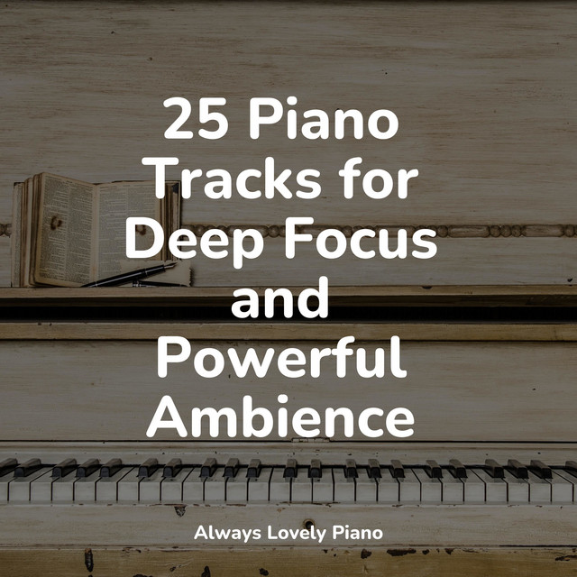 25 Piano Tracks for Deep Focus and Powerful Ambience - Album by Musica ...