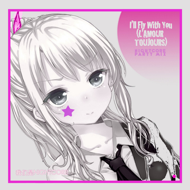 I'll Fly With You (L'amour Toujours) (Nightcore Party Mix)