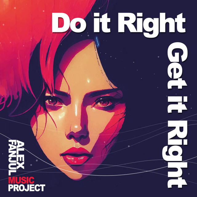Do It Right Get It Right Song And Lyrics By Alex Fanjul Spotify