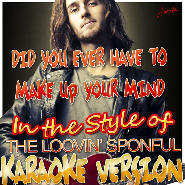Did You Ever Have to Make Up Your Mind (In the Style of the Lovin' Spoonful) [Karaoke Version]