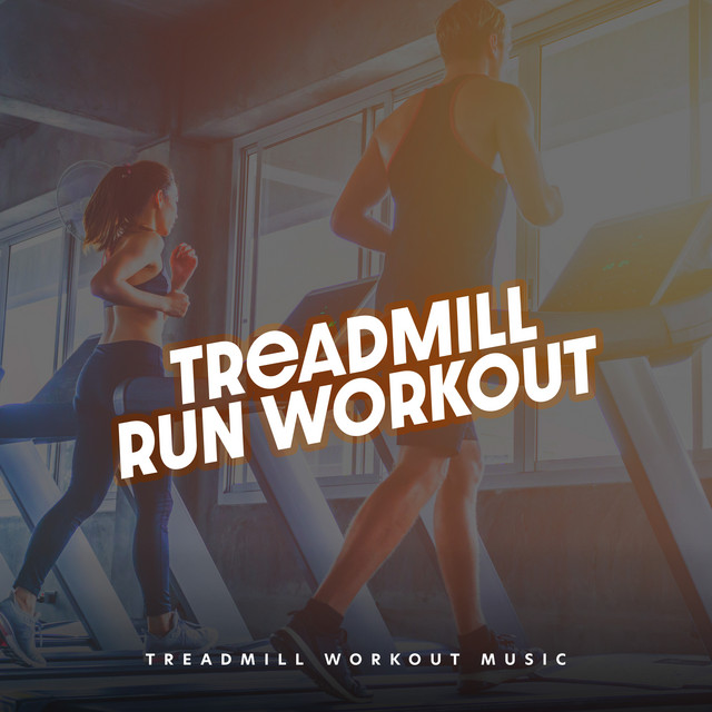 Treadmill Run Workout - Album by Treadmill Workout Music | Spotify
