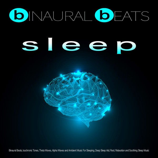 Binaural Beats Sleep: Binaural Beats, Isochronic Tones, Theta Waves, Alpha Waves and Ambient Music For Sleeping, Deep Sleep Aid, Rest, Relaxation and Soothing Sleep Music cover