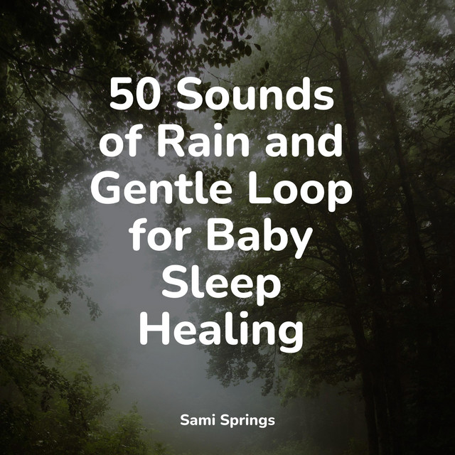 50 Sounds of Rain and Gentle Loop for Baby Sleep Healing - Album by ...