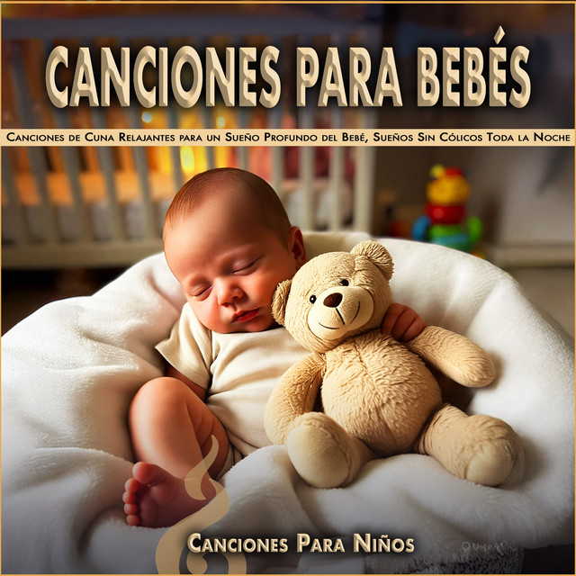 Canciones para Bebés: Canciones de Cuna Relajantes para un Sueño Profundo del Bebé, Sueños Sin Cólicos Toda la Noche