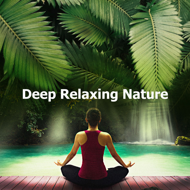 Deep Relaxing Nature - Album by Nature Queen | Spotify
