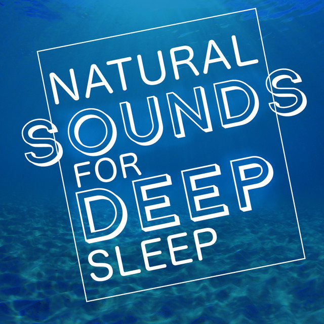 Natural Sounds for Deep Sleep - Album by Sleep Songs with Nature Sounds ...