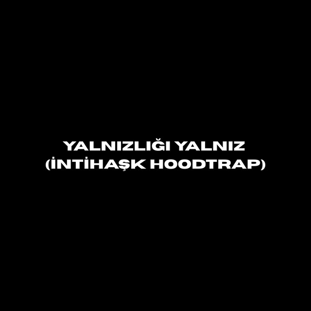 Yalnızlığı Yalnız (İntihaşk Hoodtrap)