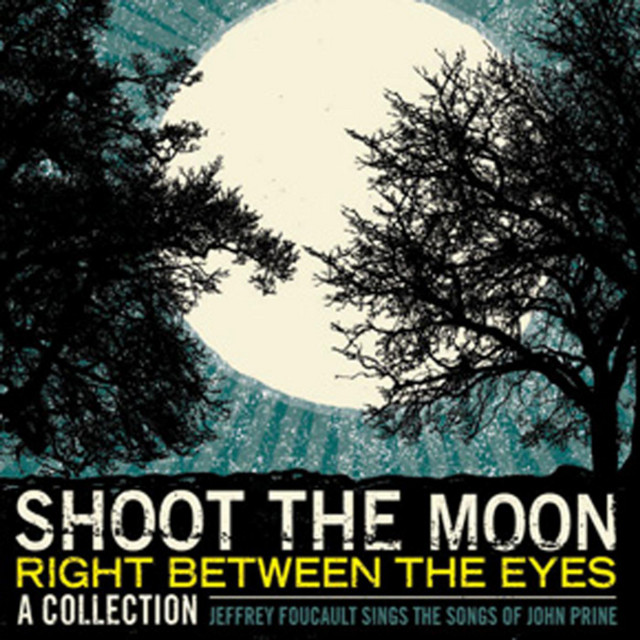 Omslag för Shoot The Moon Right Between The Eyes: Jeffrey Foucault Sings The Songs Of John Prine av Jeffrey Foucault