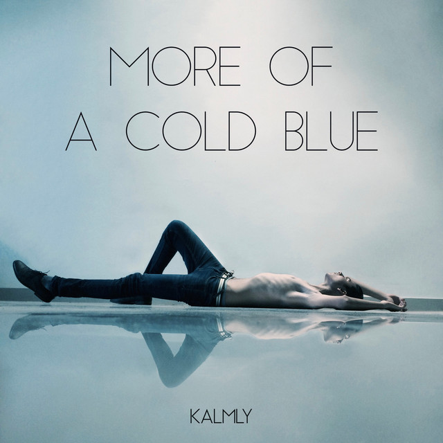 More of a Cold Blue - EP by Kalmly | Spotify