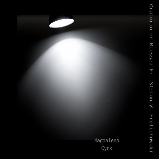 Magdalena Cynk: Oratorio on Blessed Fr. Stefan W. Frelichowski