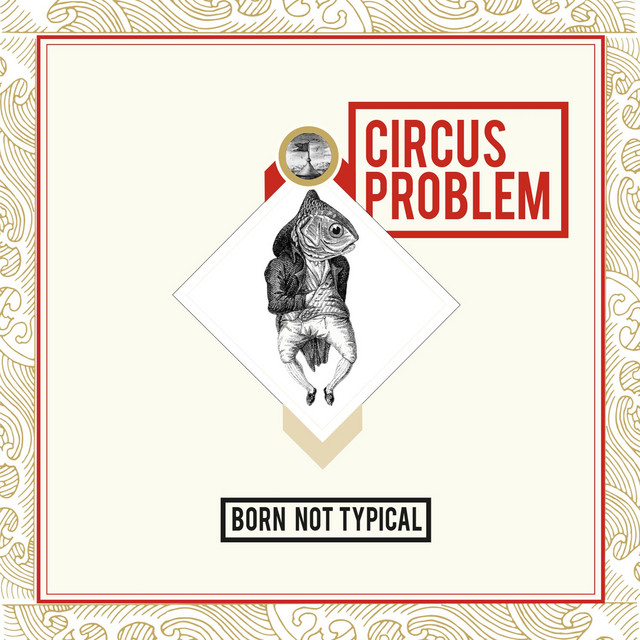 Born Not Typical - Album by Circus Problem | Spotify