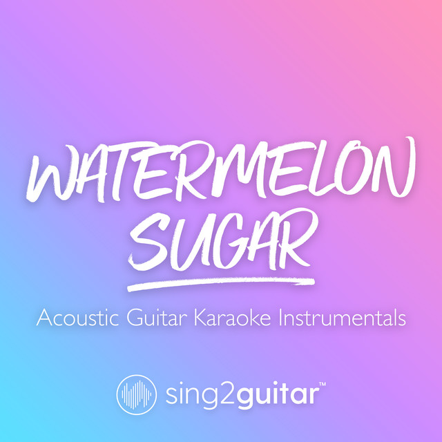Watermelon Sugar (Originally Performed by Harry Styles) - Acoustic Guitar Karaoke