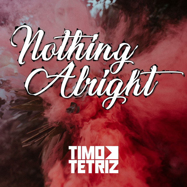 Nothing Alright - Single by Timo Tetriz | Spotify