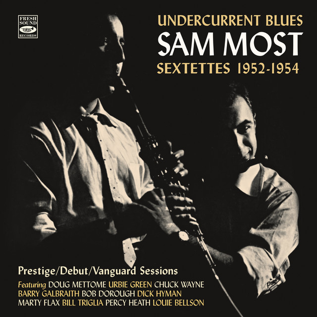 Undercurrent Blues · Sam Most Sextettes 1952-1954: Prestige, Debut & Vanguard Sessions (Remastered)
