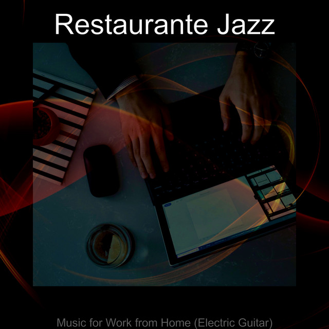 Music for Work from Home (Electric Guitar) - Album by Restaurante Jazz ...